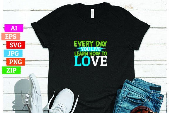 Every Day You Live Learn How to Love Graphics Freebies