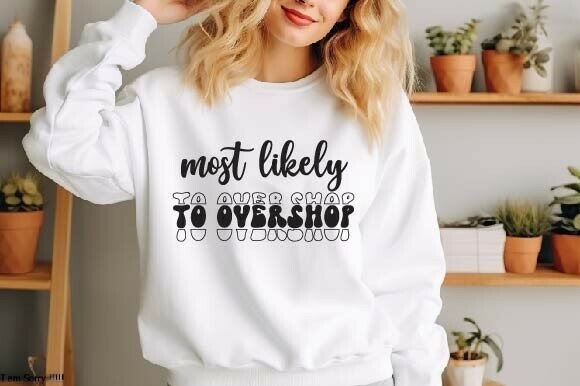 Most Likely to Over Shop Svg: A Designer Review
