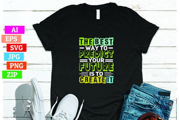 The Best Way to Predict Your Future is T
